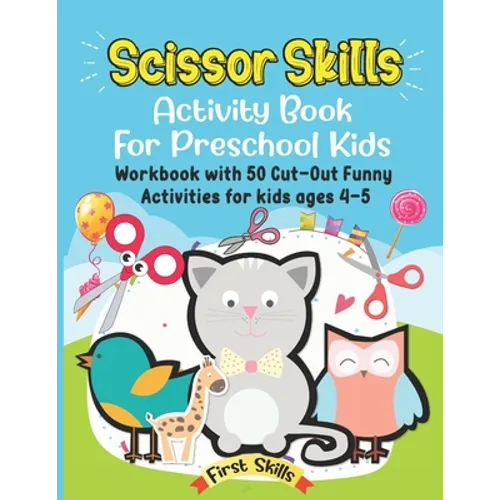 Scissor Skills: Activity Book For Preschool Kids: 50 Cut-Out Funny Activities for preschool kids Ages 4-5. Volume 1. - Paperback