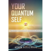 Your Quantum Self: How Modern Physics and Ancient Wisdom Reveal Who You Are