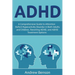 ADHD: A Comprehensive Guide to Attention Deficit Hyperactivity Disorder in Both Adults and Children, Parenting ADHD, and ADHD Treatment Options