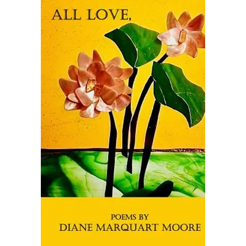 All Love,: New and Selected Poems