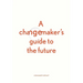 A changemaker's guide to the future