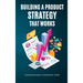 Building a Product Strategy That Works