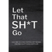 Let That Sh*T Go: Personalized Journal for Men and Women, Mental Health Journal, Self Esteem Workbook, Mindfulness Book, Personal Growth