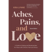 Aches, Pains, and Love: A Guide to Dating and Relationships for Those with Chronic Pain and Illness - Second Edition