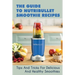 The Guide To Nutribullet Smoothie Recipes: Tips And Tricks For Delicious And Healthy Smoothies: Magic Bullet Smoothie Recipes