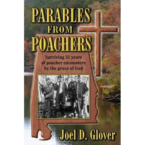 Parables from Poachers: Surviving 31 Years of Poacher Encounters by the Grace of God - Paperback