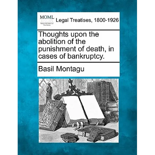 Thoughts Upon the Abolition of the Punishment of Death, in Cases of Bankruptcy.