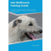Irish Wolfhound Training Guide Irish Wolfhound Training Includes: Irish Wolfhound Tricks, Socializing, Housetraining, Agility, Obedience, Behavioral T
