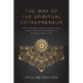 The Way of the Spiritual Entrepreneur: The 7 Secrets to Becoming Fearless, Stress Free and Unshakable in Business and in Life