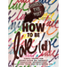 How to Be Love(d): Simple Truths for Going Easier on Yourself, Embracing Imperfection & Loving Your Way to a Better Life