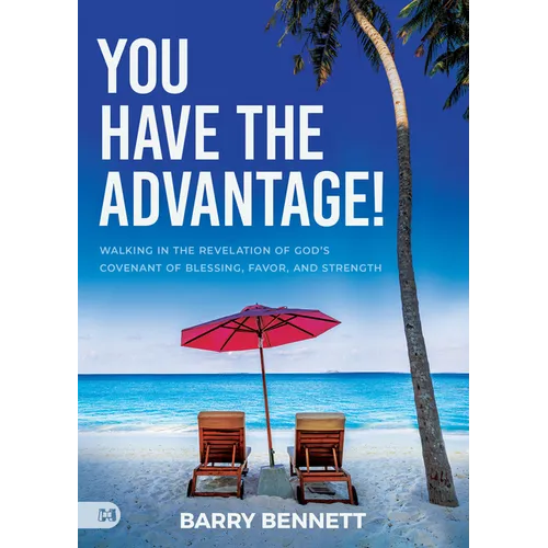 You Have the Advantage!: Walking in the Revelation of God's Covenant of Blessing, Favor, and Strength
