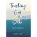 Trusting God at Any Cost: Missionary Stories
