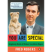 You Are Special: Neighborly Words of Wisdom from Mister Rogers