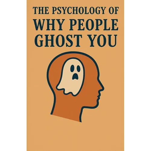 The Psychology of Why People Ghost You