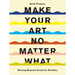 Make Your Art No Matter What: Moving Beyond Creative Hurdles