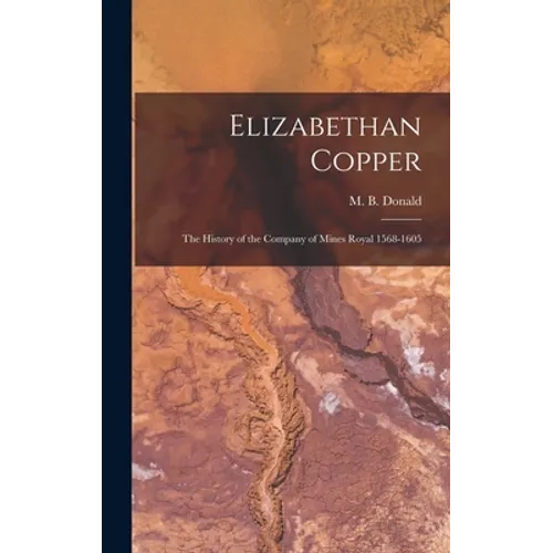 Elizabethan Copper: the History of the Company of Mines Royal 1568-1605