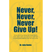 Never, Never, Never Give Up!: The true story of how Highland Park Middle School in Dallas, Texas, in 2007, went from having no math team to becoming
