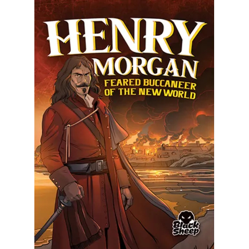 Henry Morgan: Feared Buccaneer of the New World