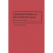 Abortion Politics in the Federal Courts: Right Versus Right