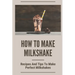 How To Make Milkshake: Recipes And Tips To Make Perfect Milkshakes: Fruit Milkshake Recipe