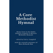 A Core Methodist Hymnal: Hymn Texts in the Public Domain Common to Historic Methodist Hymnals