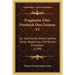 Fragmente Uber Friedrich Den Grossen V1: Zur Geschichte Seines Lebens, Seiner Regierung, Und Seines Charakters (1790)