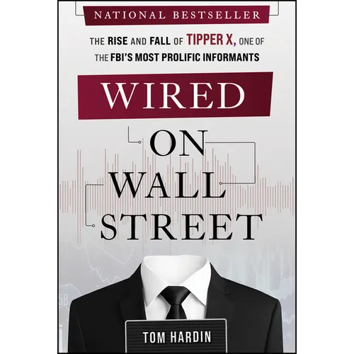 Wired on Wall Street: The Rise and Fall of Tipper X, One of the Fbi's Most Prolific Informants - Hardcover