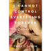 I Cannot Control Everything Forever: A Memoir of Motherhood, Science, and Art
