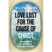 Love Lost for the Cause of Christ: Three Missionaries and Their Sacrifices for the Great Commission