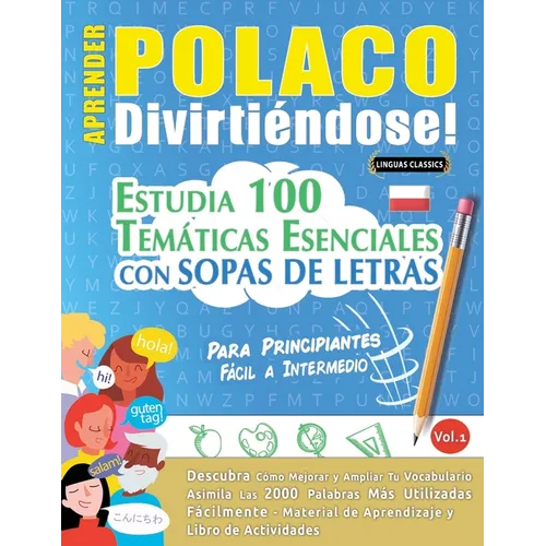 Aprender Polaco Divirtiéndose! - Para Principiantes: Fácil a Intermedio - Estudia 100 Temáticas Esenciales Con Sopas de Letras - Vol.1