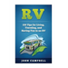 RV: 150 Tips for Living, Traveling, and Having Fun in an RV