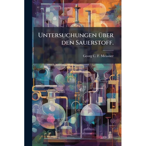 Untersuchungen über den Sauerstoff.