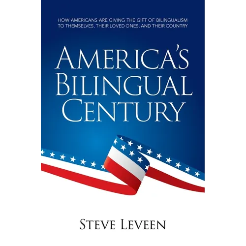America's Bilingual Century: How Americans are giving the gift of bilingualism to themselves, their loved ones, and their country