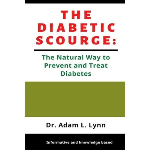 The Diabetic Scourge: A Natural Way to Prevent and Treat Diabetes