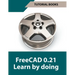 FreeCAD 0.21 Learn by doing