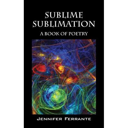 Sublime Sublimation: A Book of Poetry