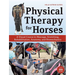 Physical Therapy for Horses: A Visual Course in Massage, Stretching, Rehabilitation, Anatomy, and Biomechanics
