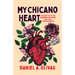 My Chicano Heart: New and Collected Stories of Love and Other Transgressions
