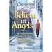 Chicken Soup for the Soul: Believe in Angels: 101 Inspirational Stories of Hope, Miracles and Answered Prayers