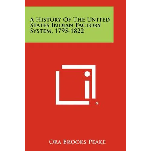 A History Of The United States Indian Factory System, 1795-1822