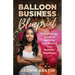 The Balloon Business Blueprint: The Ultimate Guide to Starting and Scaling Your Balloon Business