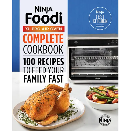 The Official Ninja(r) Foodi(tm) XL Pro Air Oven Complete Cookbook: 100 Recipes to Feed Your Family Fast