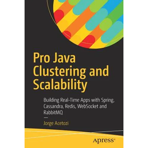 Pro Java Clustering and Scalability: Building Real-Time Apps with Spring, Cassandra, Redis, Websocket and Rabbitmq