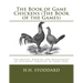 The Book of Game Chickens (The Book of the Games): The Mating, Rearing and Management of Different Varieties of Game Fowl