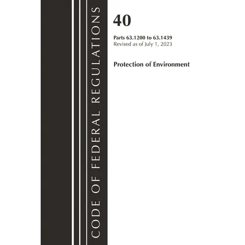 Code of Federal Regulations, Title 40 Protection of the Environment 63.1200-63.1439, Revised as of July 1, 2023