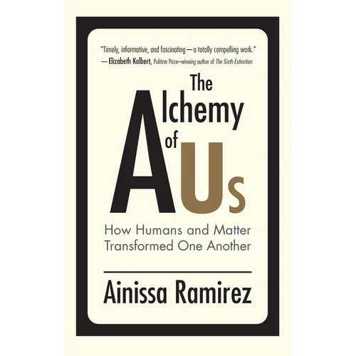 The Alchemy of Us: How Humans and Matter Transformed One Another