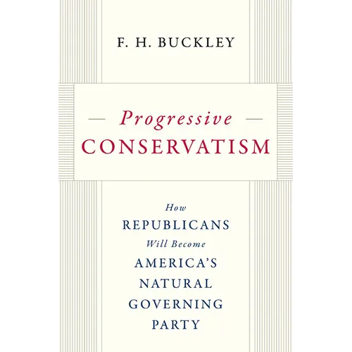 Progressive Conservatism: How Republicans Will Become America's Natural Governing Party