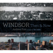 Windsor: Then & Now