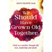 We Should Have Grown Old Together: Grief as a teacher, through life, love, leadership and death.