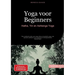 Yoga voor Beginners: Hatha, Yin en Ashtanga Yoga: Een praktische gids voor yoga nidra en kundalini yoga, met speciale aandacht voor anatomie en therap